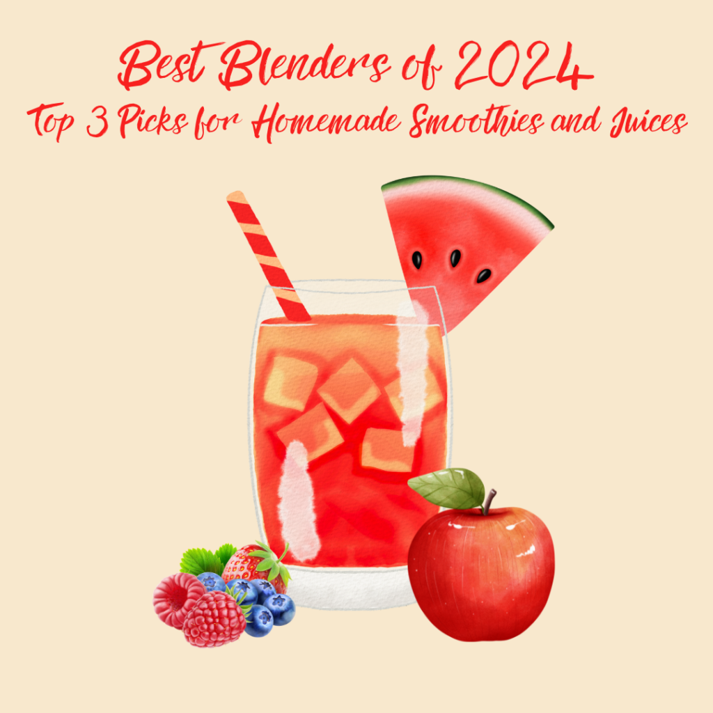 Best Blenders of 2024 : Top 3 Picks for Homemade Smoothies and Juices