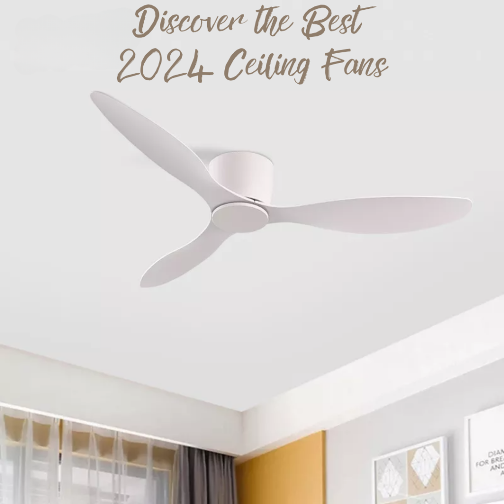 Discover the Best 2024 Ceiling Fans